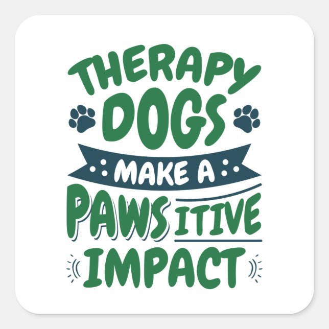Therapy Dogs Make a Pawsitive Impact Paw Print Square Sticker (Front)