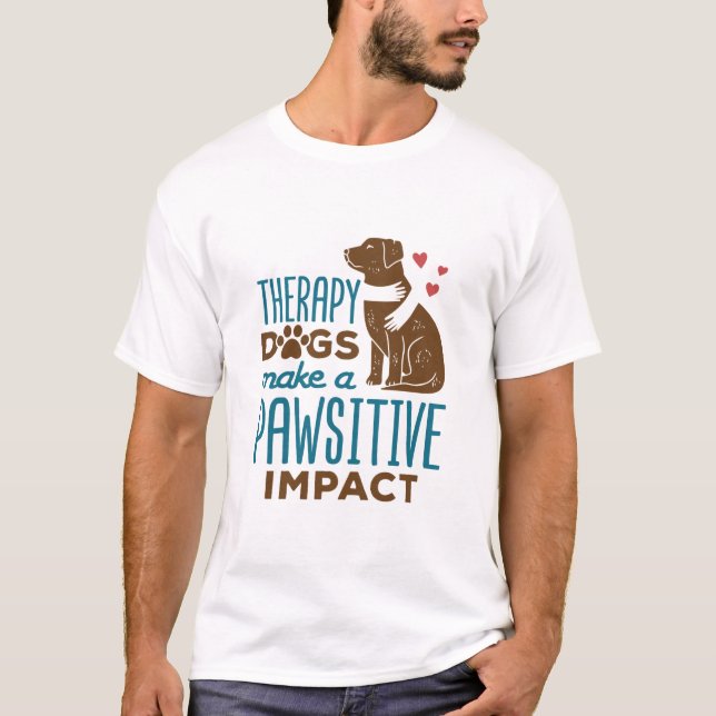 Therapy Dogs Make a Pawsitive Impact T-Shirt (Front)