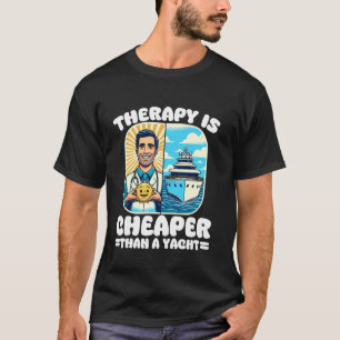 Therapy Is Cheaper Than Yacht Funny Mental Health  T-Shirt