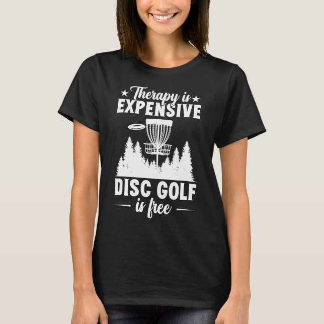 Therapy Is Expensive Disc Golfer Disc Golf  T-Shirt (Front)