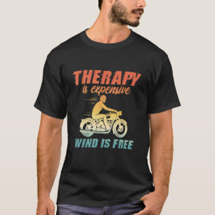 Therapy Is Expensive Wind Is Free Biker 1 T-Shirt