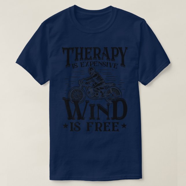 Therapy Is Expensive Wind Is Free Funny Motorcycle T-Shirt (Design Front)