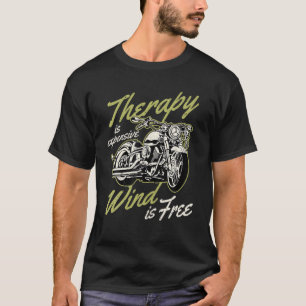 Therapy Is Expensive Wind Is Free Motorcycle Rider T-Shirt