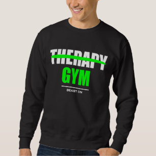 Therapy is Gym Bodybuilding Gains Gym Fitness Work Sweatshirt