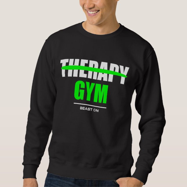 Therapy is Gym Bodybuilding Gains Gym Fitness Work Sweatshirt (Front)