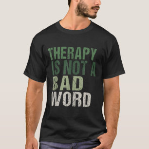 Therapy Is Not A Bad Word Mental Health Awareness T-Shirt