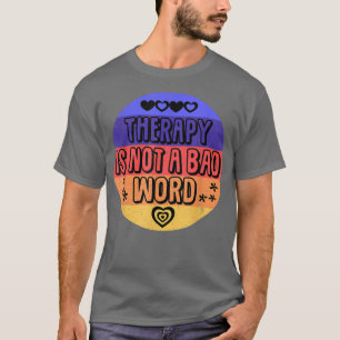 Therapy Is Not A Bad Word Mental Health Awareness T-Shirt