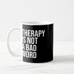 Therapy Is Not A Byd Word Mental Health Awareness Coffee Mug