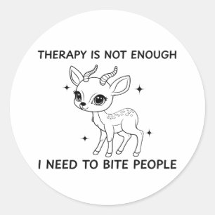Therapy Is Not Enough I Need To Bite People Classic Round Sticker