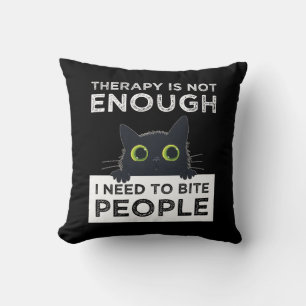 Therapy Is Not Enough - I Need To Bite People Cushion
