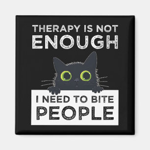 Therapy Is Not Enough - I Need To Bite People Magnet