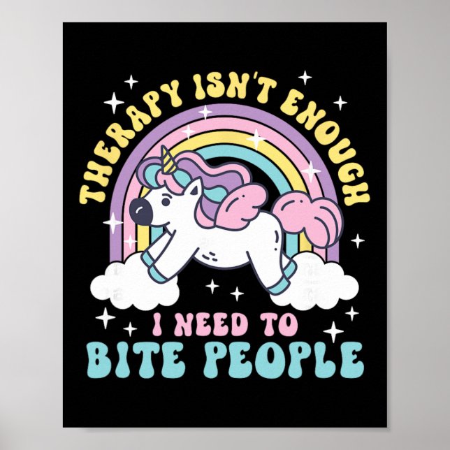 Therapy Is Not Enough I Need To Bite People  Poster (Front)