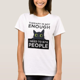 Therapy Is Not Enough - I Need To Bite People T-Shirt