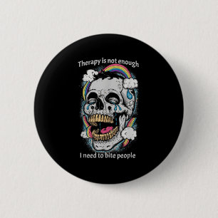 Therapy Isn’t Enough I Need To Bite People Quote 6 Cm Round Badge