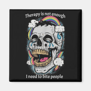 Therapy Isn’t Enough I Need To Bite People Quote  Magnet
