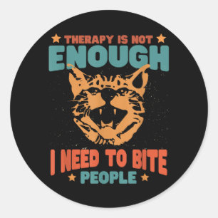 Therapy Isnt Enough Need To Bite People Funny Classic Round Sticker
