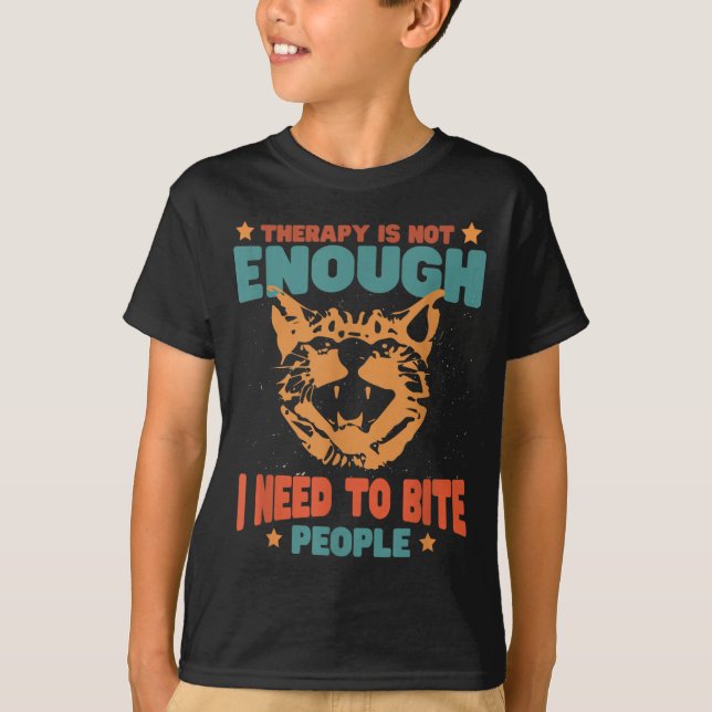 Therapy Isnt Enough Need To Bite People Funny T-Shirt (Front)
