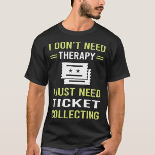 Therapy Ticket Collecting Tickets T-Shirt