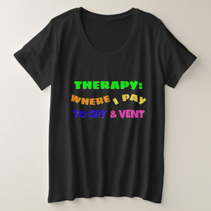 THERAPY: WHERE I PAY TO CRY AND VENT PLUS SIZE T-Shirt
