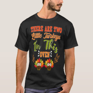 There Are 2 Little Turkeys In Oven Coming Mum Than T-Shirt