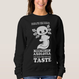 There Are 2 Types Of People In World Axolotls Axol Sweatshirt