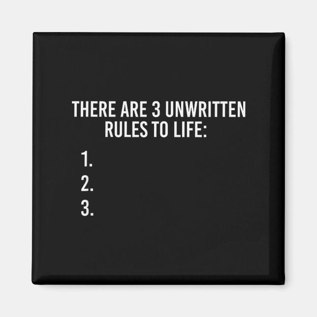 There Are 3 Unwritten Rules Of Life Funny  Magnet (Front)