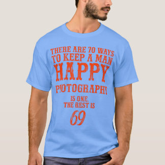 There are 70 ways to keep a man happy Photography  T-Shirt