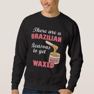 There Are A Brazilian Reasons To Get Waxed Estheti Sweatshirt