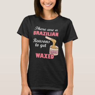 There Are A Brazilian Reasons To Get Waxed Estheti T-Shirt