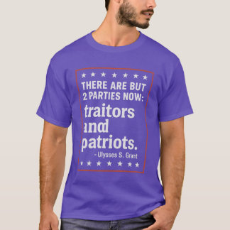 THERE ARE BUT 2 PARTIES NOW traitors and patriots. T-Shirt
