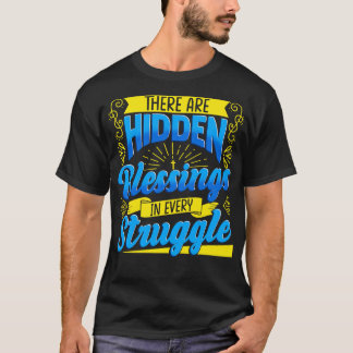 There Are Hidden Blessings In Every Struggle T-Shirt