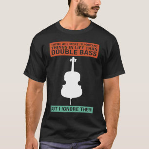 there are important things life double bass double T-Shirt