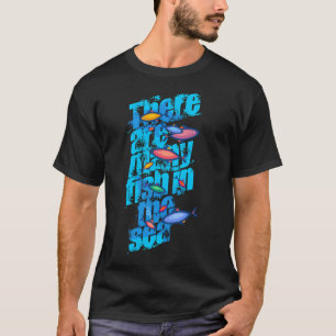 There are many fish in the sea T-Shirt
