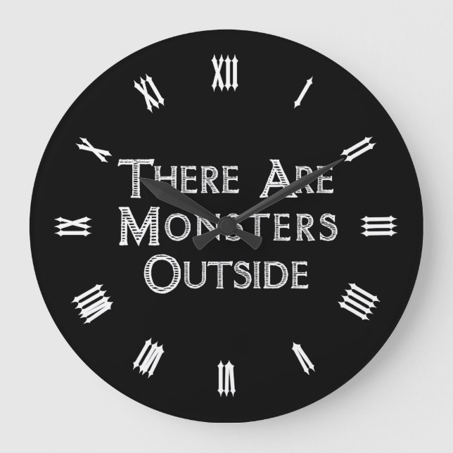 There Are Monsters Outside Large Clock (Front)