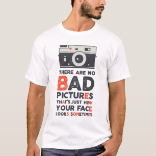 There Are No Bad Pictures T-Shirt