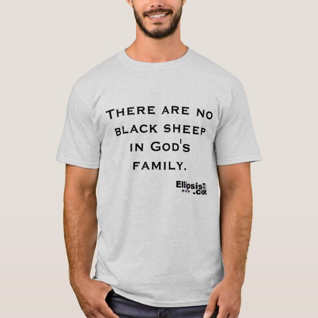 There are no black sheep in God's family T-Shirt (Front)