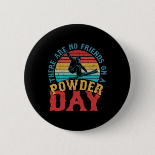 There Are No Friends On A Powder Day Skiing Winter 6 Cm Round Badge