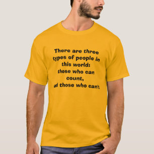 There are three types of people in this world:t... T-Shirt