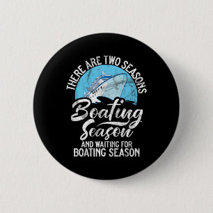 There Are Two Seasons Boating Seasons And Waiting 6 Cm Round Badge