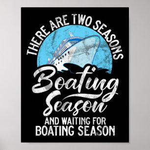 There Are Two Seasons Boating Seasons And Waiting Poster