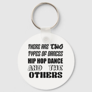 There are two types of Dance Hip Hop and others Key Ring