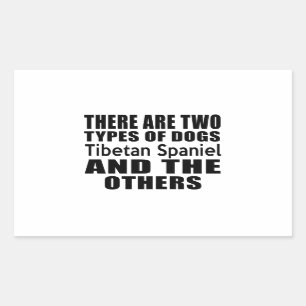 THERE ARE TWO TYPES OF DOGS Tibetan Spaniel AND TH Rectangular Sticker