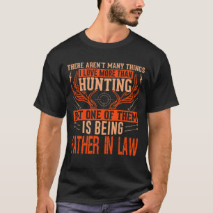 There Aren't Many Things Hunting FATHER IN LAW Dee T-Shirt