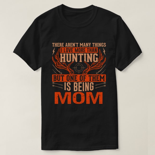 There Aren't Many Things Hunting MOM Deer Hunting T-Shirt (Design Front)