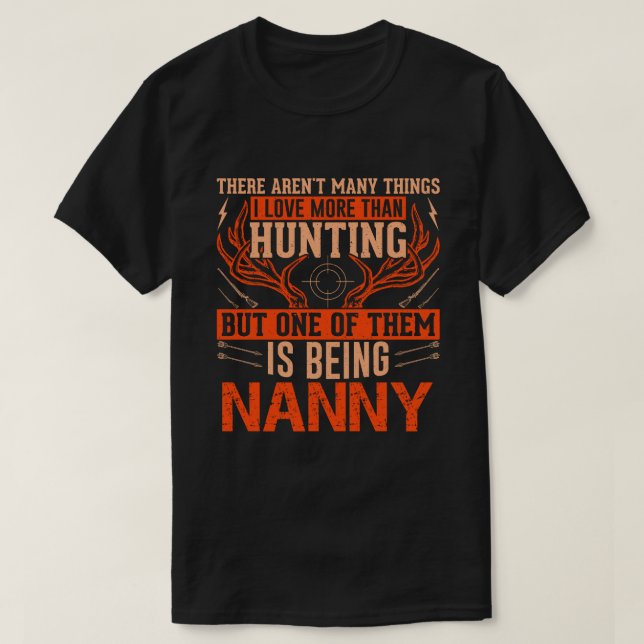 There Aren't Many Things Hunting NANNY Deer Huntin T-Shirt (Design Front)