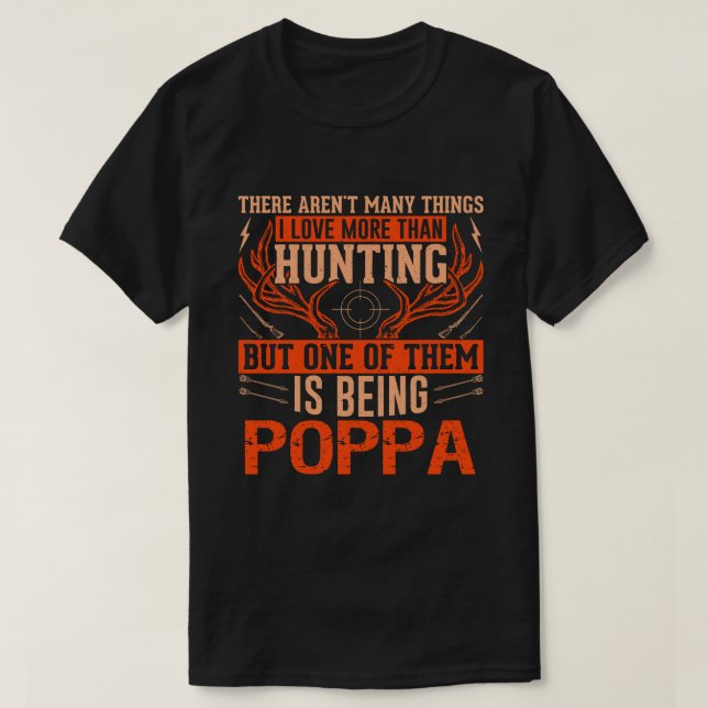 There Aren't Many Things Hunting POPPA Deer Huntin T-Shirt (Design Front)