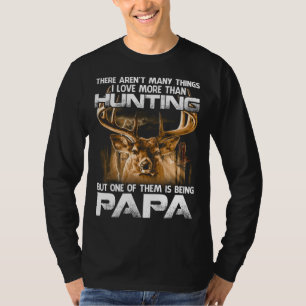 There Aren't Many Things I Love More Than Hunting  T-Shirt