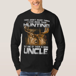 There Aren't Many Things I Love More Than Hunting  T-Shirt