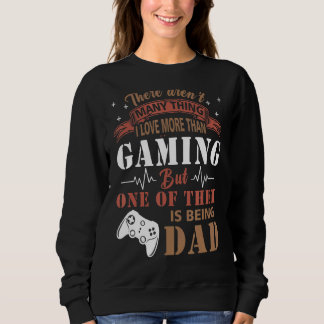 There Arent Many Things In Life But Being A Dad Fa Sweatshirt