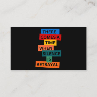 There Comes A Time When Silence Is Betrayal Inspir Business Card